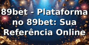 89bet - Plataforma no 89bet: Sua Referência Online