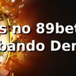 Slots no 89bet: Tá Bombando Demais! 🎰